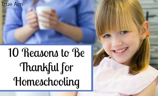 10 Reasons to Be Thankful for Homeschooling - By Misty Leask