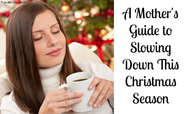 A Mother's Guide to Slowing Down This Christmas Season - By Misty Leask