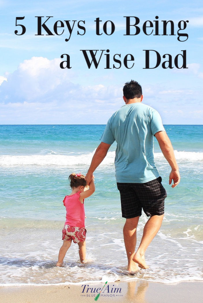 5 keys to being a wise dad