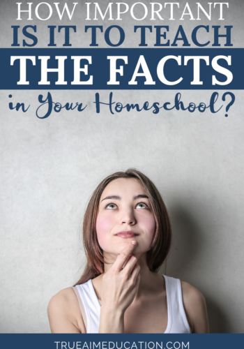 How Important Is It to Teach the Facts in Your Homeschool